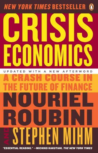 Crisis Economics: A Crash Course in the Future of Finance by Nouriel Roubini