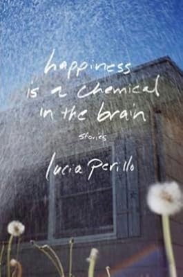 Happiness Is a Chemical in the Brain: Stories