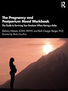 The Pregnancy and Postpartum Mood Workbook: The Guide to Surviving Your Emotions When Having a Baby by Bethany Warren