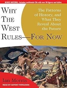 Why the West Rules---for Now: The Patterns of History, and What They Reveal About the Future