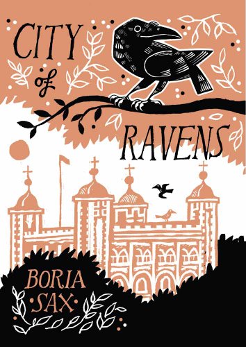 City of Ravens: The Extraordinary History of London, its Tower and its Famous Ravens by Boria Sax