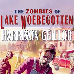 The Zombies of Lake Woebegotten by Harrison Geillor