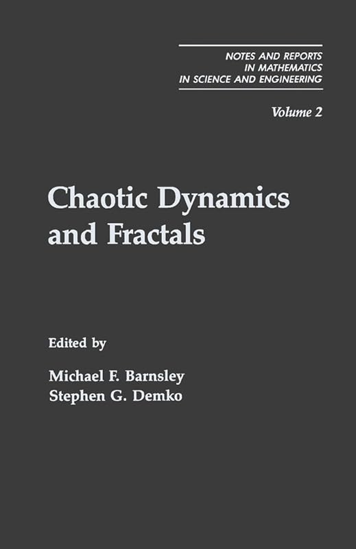 Chaotic Dynamics and Fractals (Notes and Reports in Mathematics in Science and Engineering Series) by Michael F. Barnsley