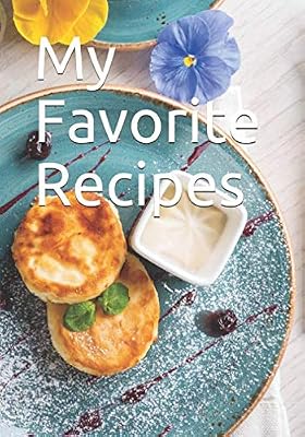My Favorite Recipes: Cookbook to be complete / 7 x 10 inches , 120 pages , home cooking gift