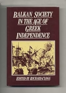 Balkan Society in the Age of Greek Independence by Editor Richard Clogg