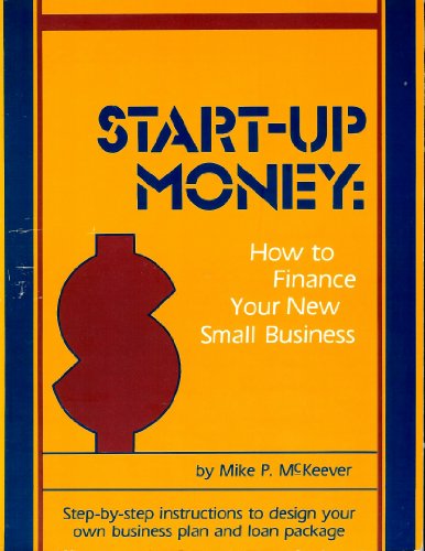 Startup Money: How to Finance Your New Small Business by Mike P. McKeever