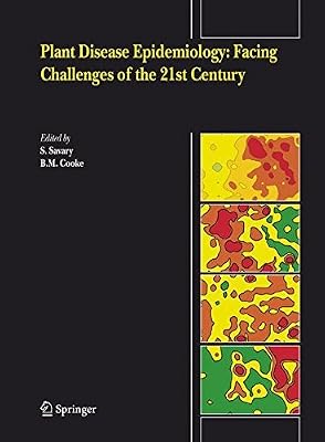 Plant Disease Epidemiology: Facing Challenges of the 21st Century: Under the aegis of an International Plant Disease Epidemiology Workshop held at Landernau, France, 10-15th April, 2005