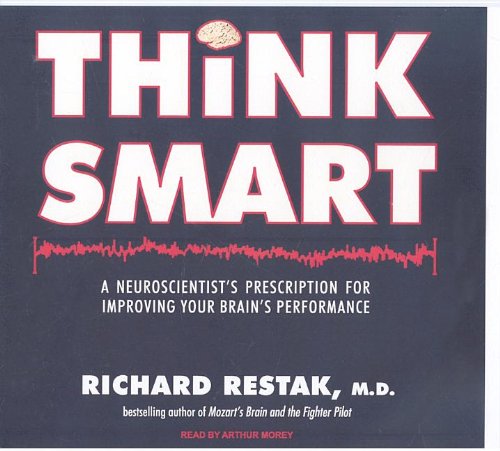 Think Smart: A Neuroscientist's Prescription for Improving Your Brain's Performance by Richard Restak
