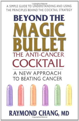 Beyond the Magic Bullet: The Anti-Cancer Cocktail by Raymond Chang