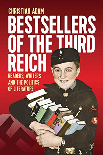 Bestsellers of the Third Reich: Readers, Writers and the Politics of Literature by Christian Adam