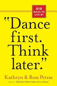 "Dance First. Think Later": 618 Rules to Live By