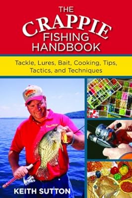 The Crappie Fishing Handbook: Tackles, Lures, Bait, Cooking, Tips, Tactics, and Techniques