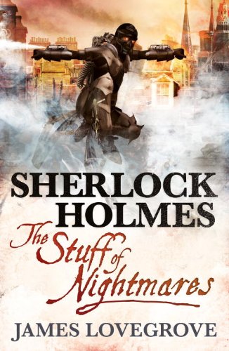Sherlock Holmes - The Stuff of Nightmares by James Lovegrove