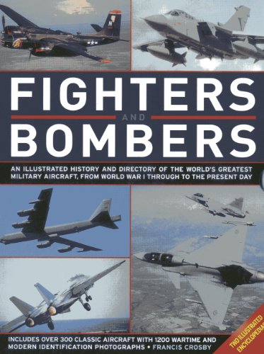 Fighters and Bombers: Two Illustrated Encyclopedias: A history and directory of the world's greatest military aircarft, from World War I through to the present day by Francis Crosby