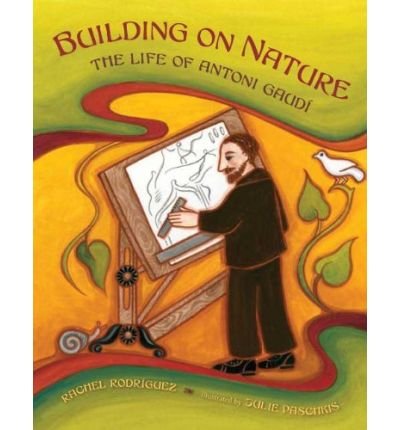 Building on Nature: The Life of Antoni Gaudi