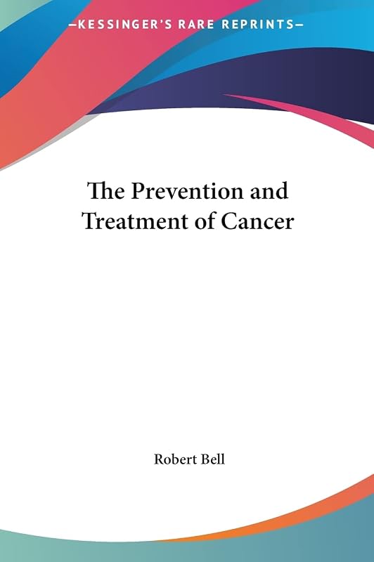 The Prevention and Treatment of Cancer by Robert Bell