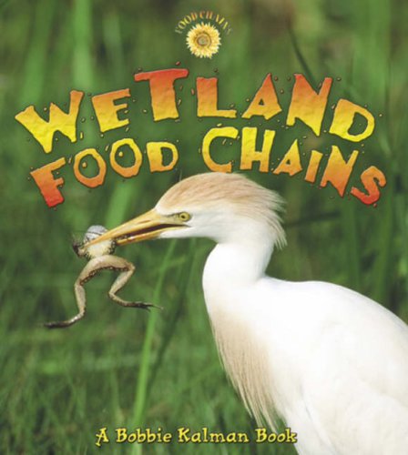 Wetland Food Chains by Bobbie Kalman