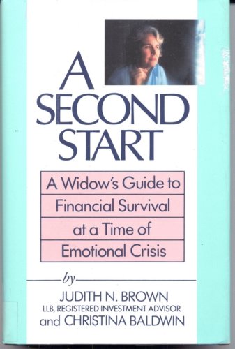 A Second Start: A Widow's Guide to Financial Survival at a Time of Emotional Crisis by Judith N. Brown