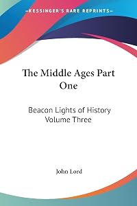 The Middle Ages Part One: Beacon Lights of History Volume Three