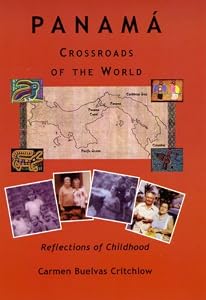 Panama: Crossroads of the World--Reflections of Childhood by Carmen Buelvas Critchlow