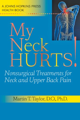 My Neck Hurts!: Nonsurgical Treatments for Neck and Upper Back Pain by Martin T. Taylor