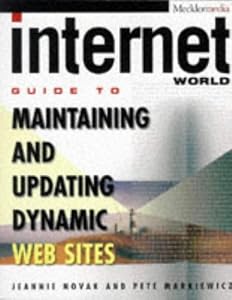 Internet World Guide to Maintaining and Updating Dynamic Web Sites by Jeannie Novak