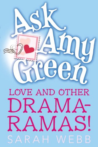 Ask Amy Green: Love and Other Drama-Ramas! by Sarah Webb