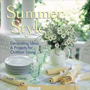 Summer Style: Decorating Ideas & Projects for Outdoor Living