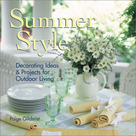 Summer Style: Decorating Ideas & Projects for Outdoor Living by Paige Gilchrist
