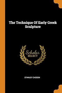 The Technique Of Early Greek Sculpture