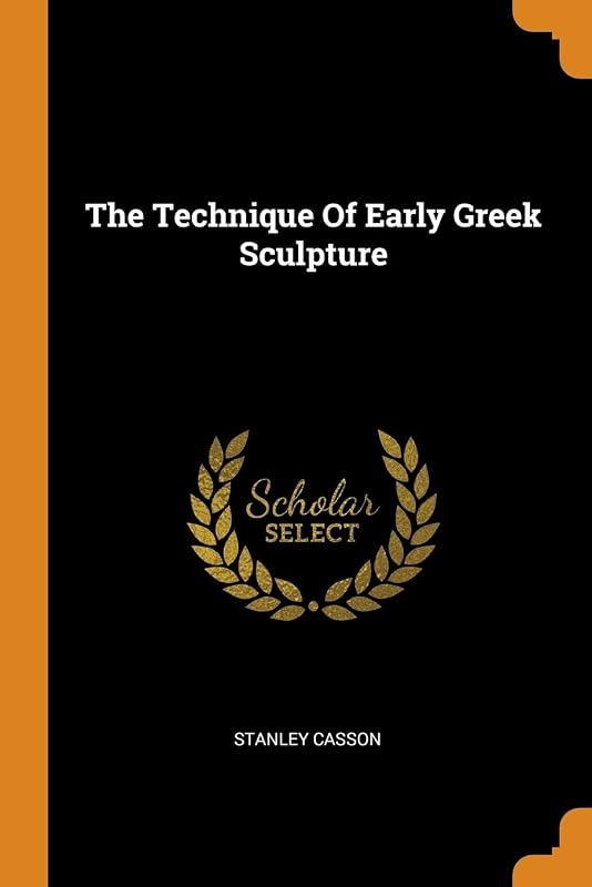 The Technique Of Early Greek Sculpture by Stanley Casson