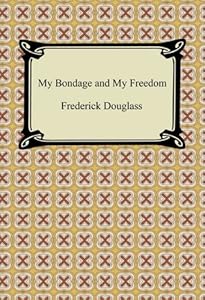 My Bondage and My Freedom [with Biographical Introduction] (Digireads.com Classics)
