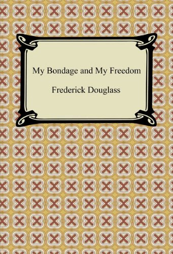 My Bondage and My Freedom [with Biographical Introduction] (Digireads.com Classics) by Frederick Douglass