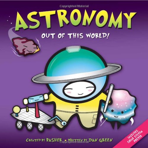 Basher Science: Astronomy: Out of this World! by Simon Basher
