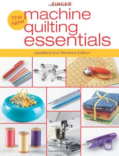 Singer New Machine Quilting Essentials: Updated and Revised Edition by Editors of Creative Publishing