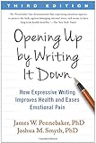 James Pennebaker and Joshua Smyth, "Opening Up by Writing it Down: How Expressive Writing Improves Health and Eases Emotional Pain" (Guilford Press, 2016)