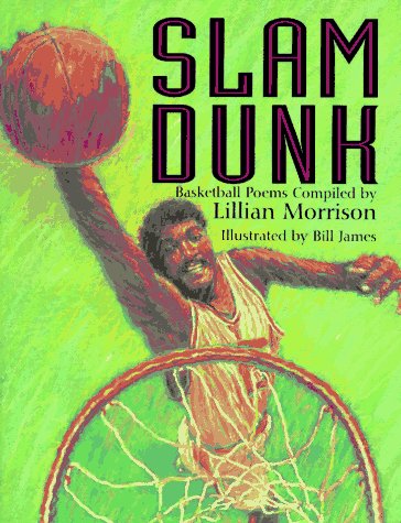 Slam Dunk: Basketball Poems by Lillian Morrison