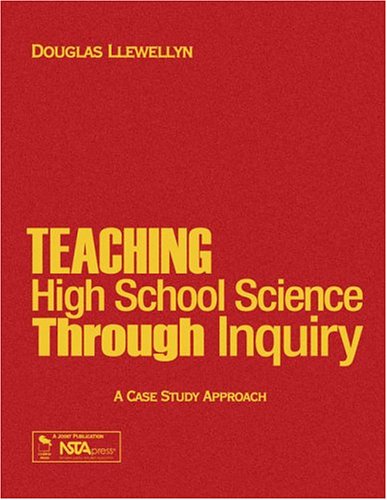 Teaching High School Science Through Inquiry: A Case Study Approach by Douglas J. Llewellyn