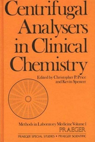 Centrifugal Analysers in Clinical Chemistry by Christopher P. Price