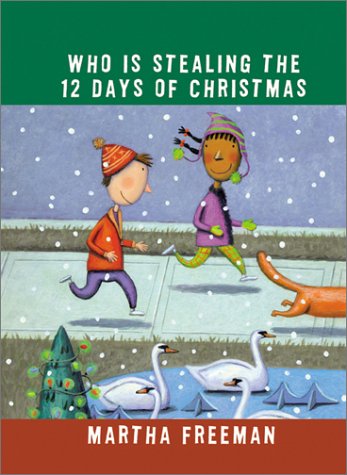 Who Is Stealing the Twelve Days of Christmas? (Chickadee Court Mysteries) by Martha Freeman