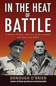 In the Heat of Battle: A history of those who rose to the occasion and those who didn't (General Military) by Donough O'Brien (2009-10-20)