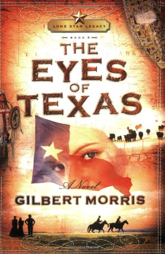 The Eyes of Texas (Lone Star Legacy #3) by Gilbert Morris