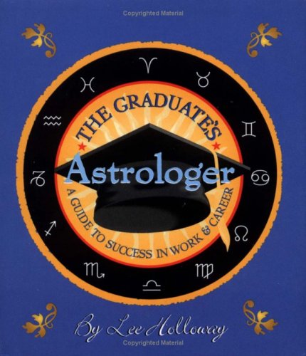The Graduate's Astrologer: A Guide to Success in Working and Career by Lee Holloway
