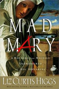 Mad Mary: A Bad Girl from Magdala, Transformed at His Appearing