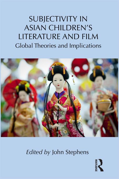 Subjectivity in Asian Children's Literature and Film: Global Theories and Implications (Children's Literature and Culture) by John Stephens