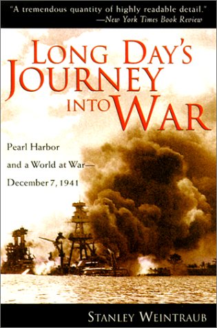 Long Day's Journey Into War: Pearl Harbor and a World at War-December 7, 1941 by Stanley Weintraub