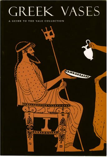 Greek Vases: A Guide to the Yale Collection by Susan B. Matheson