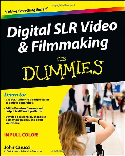 Digital SLR Video and Filmmaking For Dummies by John Carucci