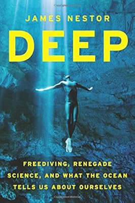 Deep: Freediving, Renegade Science, and What the Ocean Tells Us about Ourselves