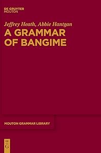 A Grammar of Bangime (Mouton Grammar Library [MGL], 76) by Jeffrey Heath